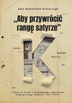 Aby przywrócić rangę satyrze Cenzura wobec poznańskiego tygodnika satyrycznego „Kaktus” (1957–1960) - Anna Wiśniewska-Grabarczyk