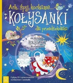 Ach, śpij kochanie... Kołysanki dla przedszkolaka z płytą CD i opracowaniem na klawisze i cymbałki - Opracowanie Zbiorowe