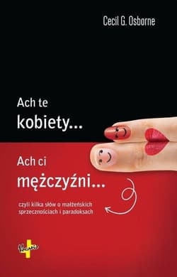 Ach te kobiety...  Ach ci mężczyźni... czyli kilka słów o małżeńskich sprzecznościach i paradoksach - Osborne Cecil G.