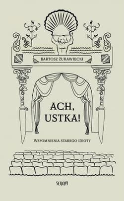 Ach, Ustka. Wspomnienia starego idioty - Bartosz Żurawiecki
