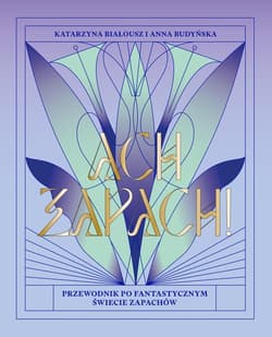 Ach zapach! Przewodnik po fantastycznym świecie zapachów