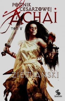 Achaja Tom 5 Pomnik cesarzowej Achai - Andrzej  Ziemiański