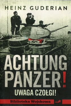 Achtung panzer! Uwaga czołgi - Heinz Guderian