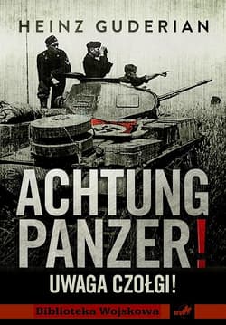 Achtung panzer! Uwaga czołgi - Heinz Guderian