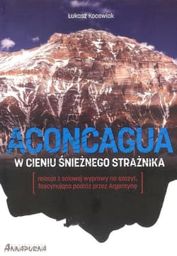Aconcagua W cieniu śnieżnego strażnika - Łukasz Kocewiak