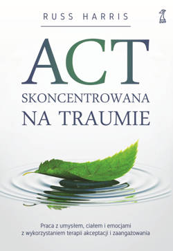 ACT skoncentrowana na traumie - ebook - Harris Russ
