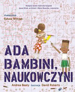 Ada Bambini, naukowczyni - Andrea Beaty, David Roberts