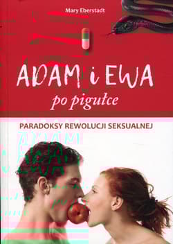 Adam i Ewa po pigułce Paradoksy rewolucji seksualnej