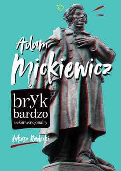 Adam Mickiewicz. Bryk bardzo niekonwencjonalny - Łukasz Radecki