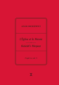 Adam Mickiewicz. L’Église et le Messie / Kościół i Mesjasz. Część II, vol. 1. Krzysztof Rutkowski Wydanie filologiczne i fantazmatyczne. Wtorek, 22 grudnia 1843 - Adam Mickiewicz