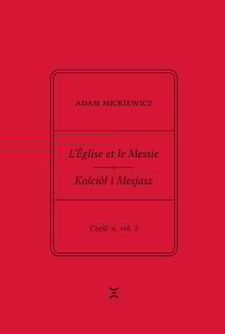 Adam Mickiewicz. L’Église et le Messie / Kościół i Mesjasz. Część II, vol. 2 Krzysztof Rutkowski Wydanie filologiczne i fantazmatyczne. Wtorek, 27 lutego 1844 – wtorek, 19 marca