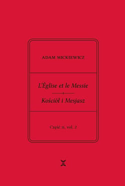 Adam Mickiewicz. L’Église et le Messie / Kościół i Mesjasz. Część II, vol. 2 Krzysztof Rutkowski Wydanie filologiczne i fantazmatyczne. Wtorek, 27 lutego 1844 – wtorek, 19 marca - Adam Mickiewicz