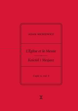 Adam Mickiewicz. L’Église et le Messie / Kościół i Mesjasz. Część II, vol. 3 Krzysztof Rutkowski Wydanie filologiczne i fantazmatyczne. Wtorek, 23 kwietnia 1844 – wtorek, 28 maj - Adam Mickiewicz, Krzysztof Rutkowski