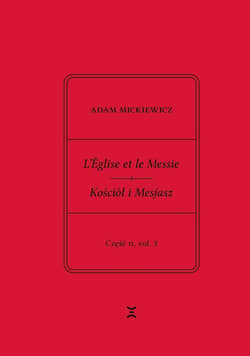 Adam Mickiewicz. L’Église et le Messie / Kościół i Mesjasz. Część II, vol. 3 Krzysztof Rutkowski Wydanie filologiczne i fantazmatyczne. Wtorek, 23 kwietnia 1844 – wtorek, 28 maj - Adam Mickiewicz, Krzysztof Rutkowski