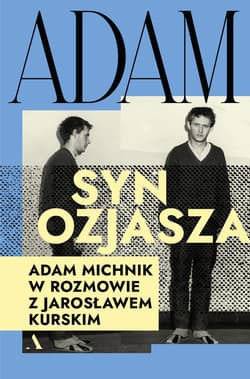 Adam, syn Ozjasza. Adam Michnik w rozmowie z Jarosławem Kurskim - Jarosław  Kurski