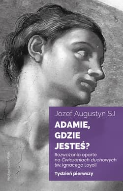 Adamie, gdzie jesteś? Tydzień pierwszy. Rozważania oparte na Ćwiczeniach duchowych św. Ignacego Loyoli wyd. 2