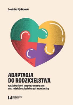 Adaptacja do rodzicielstwa rodziców dzieci ze spektrum autyzmu oraz rodziców dzieci chorych na padaczkę - Fijałkowska Dominika