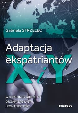 Adaptacja ekspatriantów X i Y Wymiar indywidualny, organizacyjny i kontekstowy - Gabriela Strzelec