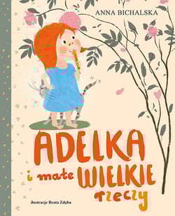 Adelka i małe wielkie rzeczy - Anna Bichalska