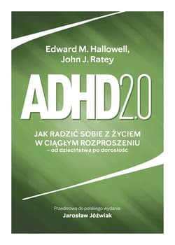 Adhd 2.0 Jak radzić sobie z życiem w ciągłym rozproszeniu - Edward M. Hallowell, Ratey John J.