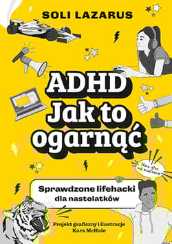 ADHD. Jak to ogarnąć. Sprawdzone lifehacki dla nastolatków - Soli Lazarus