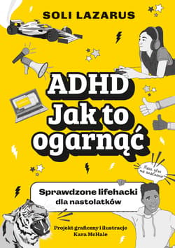 ADHD. Jak to ogarnąć. Sprawdzone lifehacki dla nastolatków - ebook