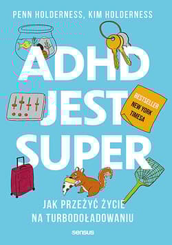 ADHD jest super Jak przeżyć życie na turbodoładowaniu - Penn i Kim Holderness