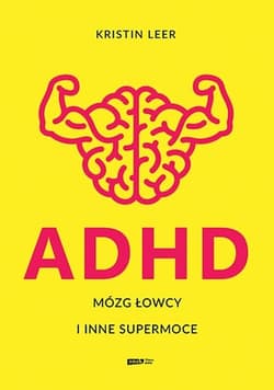 ADHD. Mózg łowcy i inne supermoce - Kristin Leer
