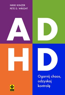 ADHD Ogarnij chaos, odzyskaj kontrolę - Nikki Kinzer, Pete D. Wright