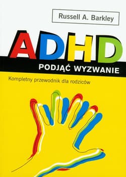 ADHD podjąć wyzwanie. Kompletny przewodnik dla rodziców