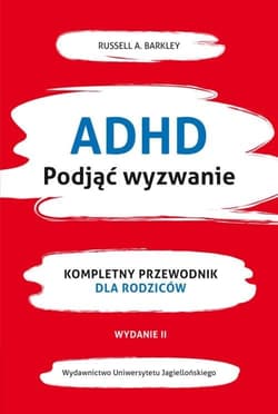 ADHD Podjąć wyzwanie Kompletny przewodnik dla rodziców (nowe wydanie) - Barkley Russel A.