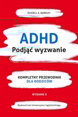ADHD Podjąć wyzwanie Kompletny przewodnik dla rodziców (nowe wydanie) - Barkley Russel A.