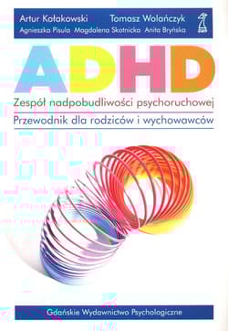 ADHD Zespół nadpobudliwości psychoruchowej Przewodnik dla rodziców i wychowawców - Kołakowski Artur, Wolańczyk Tomasz, Pisula Agnieszka