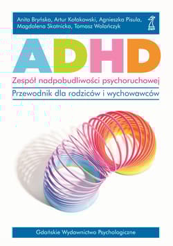 ADHD Zespół nadpobudliwości psychoruchowej Przewodnik dla rodziców i wychowawców - Skotnicka Magdalena