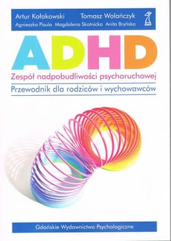 ADHD Zespół nadpobudliwości psychoruchowej Przewodnik dla rodziców i wychowawców - Skotnicka Magdalena