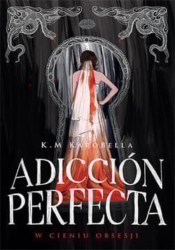 Adicción perfecta: W cieniu obsesji - K.M KaroBella