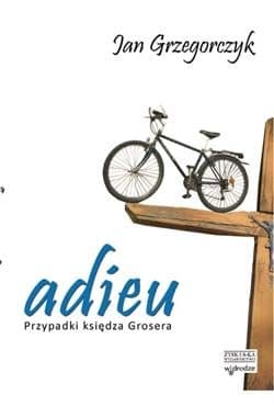 Adieu Przypadki księdza Grosera - Jan Grzegorczyk