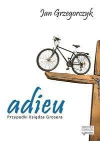 Adieu. Przypadki księdza Grosera - Jan Grzegorczyk