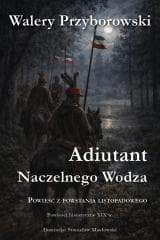 Adiutant Naczelnego Wodza - Walery Przyborowski