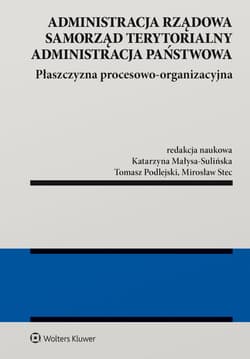 Administracja rządowa, samorząd terytorialny, administracja państwowa. Płaszczyzna procesowo-organizacyjna - Opracowanie Zbiorowe