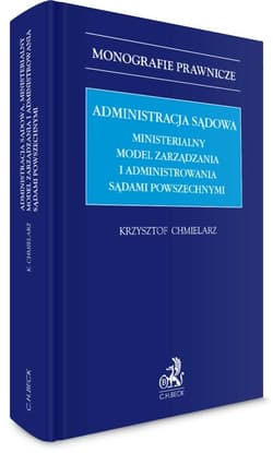 Administracja sądowa. Ministerialny model zarządza - Krzysztof Chmielarz