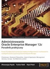 Administrowanie Oracle Enterprise Manager 12c. - Praca zbiorowa