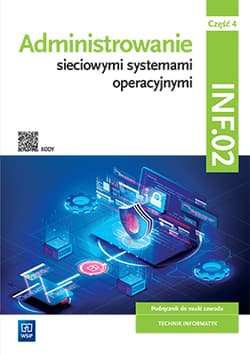 Administrowanie sieciowymi systemami operacyjnymi INF.02 Podręcznik. Część 4 Technikum - Osetek Sylwia, Pytel Krzysztof