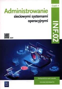 Administrowanie sieciowymi systemami operacyjnymi INF.02 Podręcznik. Część 4 Technikum - Osetek Sylwia, Pytel Krzysztof