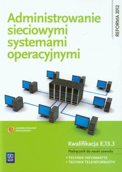 Administrowanie sieciowymi systemami operacyjnymi Podręcznik do nauki zawodu technik informatyk technik teleinformatyk Szkoła ponadgimnazjalna. Kwalifikacja E.13.3