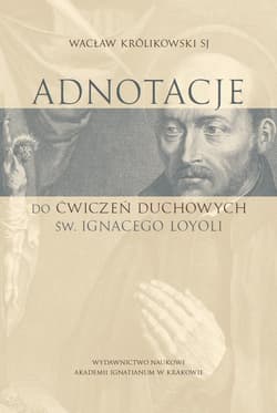 Adnotacje do ćwiczeń duchowych św. Ignacego Loyoli Studium teologiczno-pastoralne - Wacław Królikowski