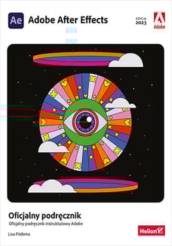 Adobe After Effects. Oficjalny podręcznik wyd. 2023 - Lisa Fridsma