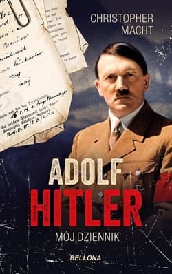 Adolf Hitler Mój dziennik - Christopher Macht