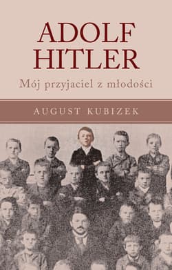 Adolf Hitler Mój przyjaciel z młodości - August Kubizek