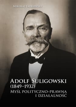Adolf Suligowski (1849-1932). Myśl polityczno-... - Mikołaj Tarkowski